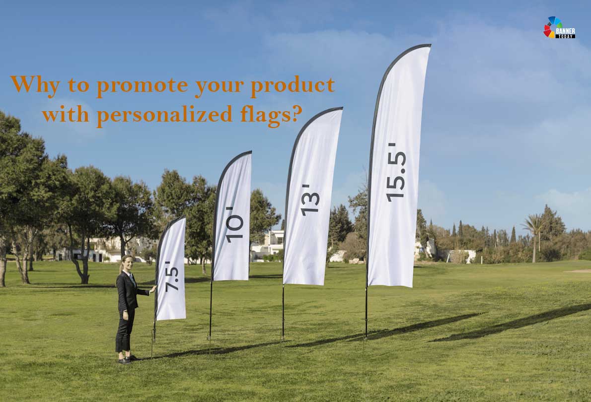 You are currently viewing Why to Promote Your Product With Personalized Flags?